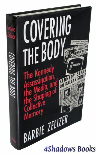 9780226979700: Covering the Body: The Kennedy Assassination, the Media, and the Shaping of Collective Memory