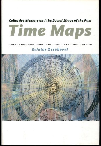 Time Maps: Collective Memory and the Social Shape of the Past (9780226981529) by Zerubavel, Eviatar