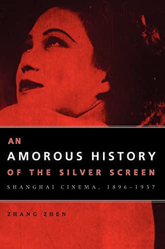 Imagen de archivo de An Amorous History of the Silver Screen : Shanghai Cinema, 1896-1937 a la venta por Better World Books