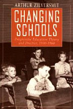 Changing Schools : Progressive Education Theory and Practice, 1930-1960 - Zilversmit, Arthur