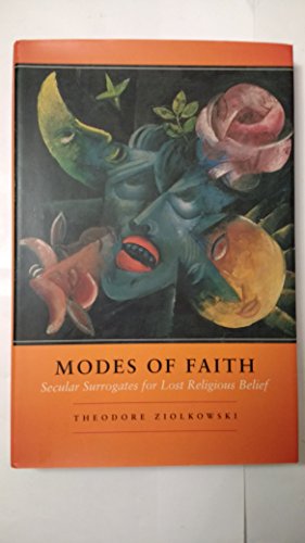 Stock image for Modes of Faith: Secular Surrogates for Lost Religious Belief for sale by Front Cover Books