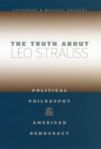 9780226993324: The Truth about Leo Strauss: Political Philosophy and American Democracy