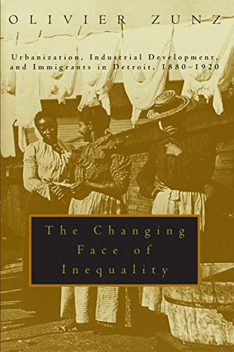 Imagen de archivo de The Changing Face of Inequality: Urbanization, Industrial Development, and Immigrants in Detroit, 1880-1920 a la venta por SecondSale