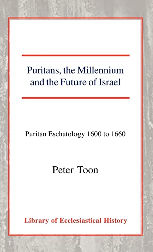 9780227171462: Puritans, the Millennium and the Future of Israel: Puritan Eschatology 1600 to 1660 (Library of Ecclesiastical History)