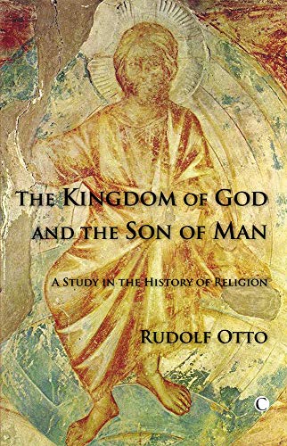 The Kingdom of God and the Son of Man: A Study in the History of Religions (9780227173107) by Otto, Rudolf