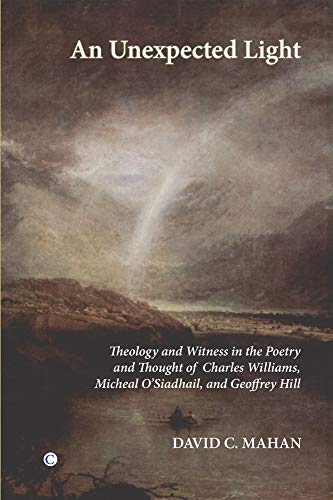 9780227173367: Unexpected Light: Theology and Witness in the Poetry of Charles Williams Micheal O'Siadhail and Geoffrey Hill: Theology and Witness in the Poetry and ... Micheal O'Siadhail and Geoffrey Hill