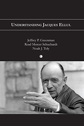 Understanding Jacques Ellul (9780227174067) by Greenman, Jeffrey P.; Schuchardt, Read M.; Toly, Noah J.