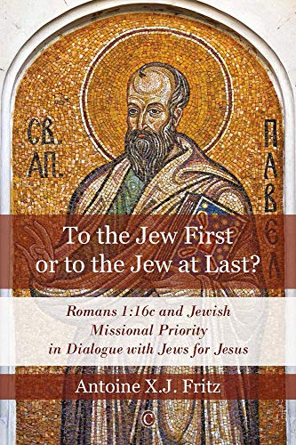 Beispielbild fr To the Jew First or to the Jew at Last?: Romans 1:16c and Jewish Missional Priority in Dialogue with Jews for Jesus zum Verkauf von Reuseabook