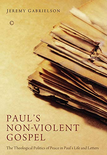 Stock image for Pauls Non-Violent Gospel: The Theological Politics of Peace in Paul S Life and Letters for sale by Reuseabook