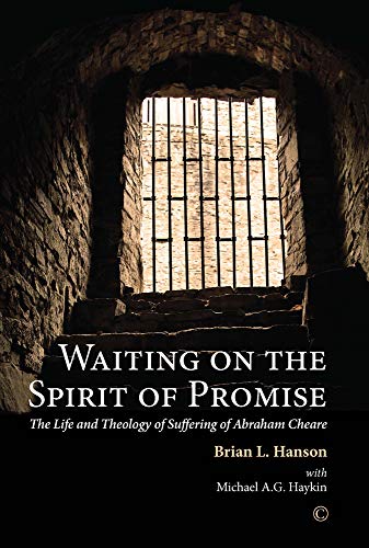 Stock image for Waiting on the Spirit of Promise: The Life and Theology of Suffering of Abraham Cheare for sale by THE SAINT BOOKSTORE