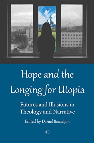 Imagen de archivo de Hope and the Longing for Utopia: Futures and Illusions in Theology and Narrative a la venta por Reuseabook