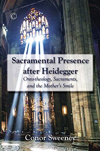 9780227175354: Sacramental Presence after Heidegger: Onto-theology, Sacraments, and the Mother's Smile