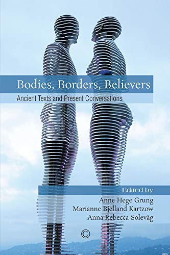 Beispielbild fr Bodies, Borders, Believers: Ancient Texts and Present Conversations zum Verkauf von WorldofBooks