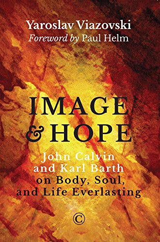 Beispielbild fr Image and Hope: John Calvin and Karl Barth on Body, Soul, and Life Everlasting zum Verkauf von HPB-Red