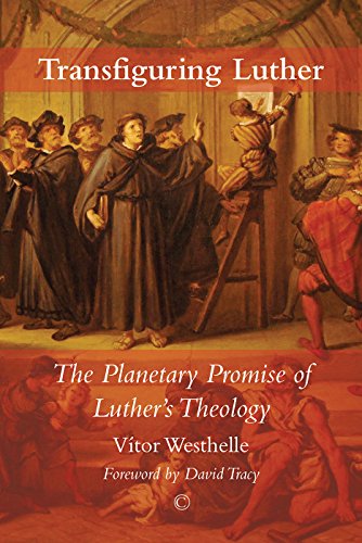Beispielbild fr Transfiguring Luther: The Planetary Promise of Luther's Theology zum Verkauf von THE SAINT BOOKSTORE