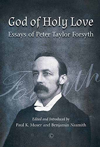 9780227177457: God of Holy Love: Essays of Peter Taylor Forsyth