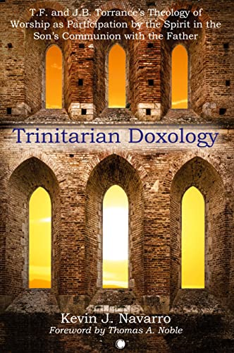 Stock image for Trinitarian Doxology: T. F and J. B. Torrance's Theology of Worship as Participation by the Spirit in the Son's Communion with the Father for sale by WorldofBooks