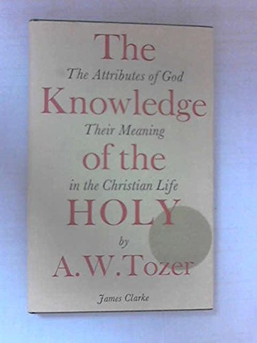 Stock image for The Knowledge of the Holy: The Attributes of God. Their Meaning in the Christian Life for sale by ThriftBooks-Dallas