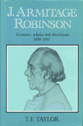 J. Armitage Robinson: Eccentric, Scholar & Churchman, 1858-1933