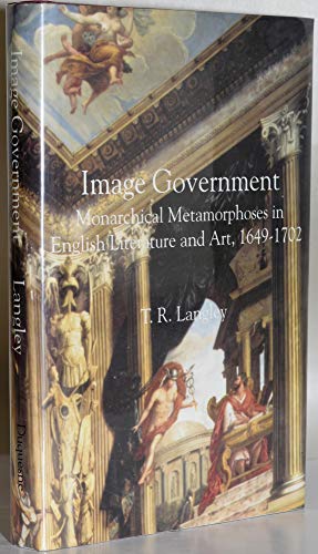 Stock image for Image Government: Monarchical Metamorphoses in English Literature: Monarchical Metamorphoses in English Literature, 1649-1702 (Monarchical Metamorphosis in English Literature and Art, 164) for sale by WorldofBooks