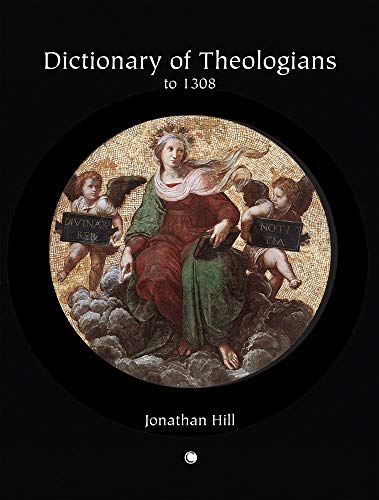 Dictionary of Theologians to 1308 (9780227679708) by Hill, Jonathan