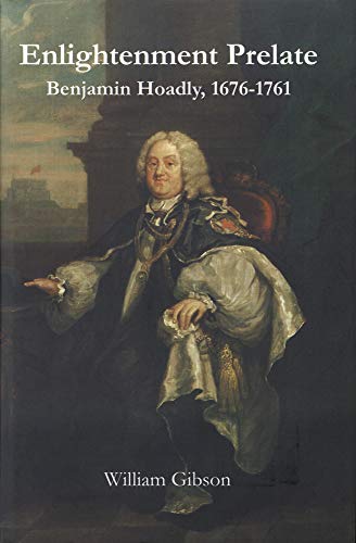 The Enlightenment Prelate: Benjamin Hoadly, 1767-1761