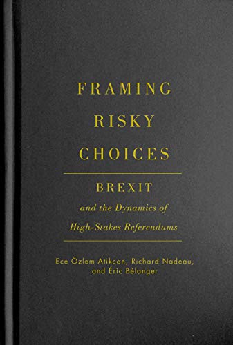 Imagen de archivo de Framing Risky Choices Brexit and the Dynamics of High-Stakes Referendums a la venta por Michener & Rutledge Booksellers, Inc.