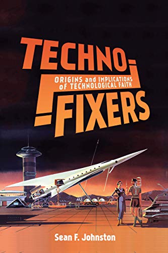 Stock image for Techno-Fixers: Origins and Implications of Technological Faith for sale by Roundabout Books