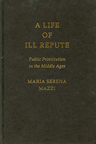 Stock image for A Life of Ill Repute: Public Prostitution in the Middle Ages for sale by Midtown Scholar Bookstore