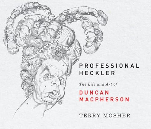 Beispielbild fr Professional Heckler: The Life and Art of Duncan MacPherson zum Verkauf von Bay Used Books