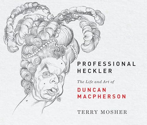 Imagen de archivo de Professional Heckler: The Life and Art of Duncan Macpherson a la venta por Midtown Scholar Bookstore