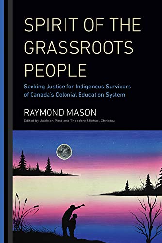 Imagen de archivo de Spirit of the Grassroots People: Seeking Justice for Indigenous Survivors of Canada's Colonial Education System a la venta por Housing Works Online Bookstore