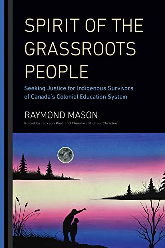Stock image for Spirit of the Grassroots People: Seeking Justice for Indigenous Survivors of Canada's Colonial Education System for sale by Housing Works Online Bookstore