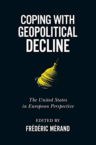 Stock image for Coping with Geopolitical Decline The United States in European Perspective Human Dimensions in Foreign Policy, Military Studies, and Security Studies, 11 for sale by PBShop.store US