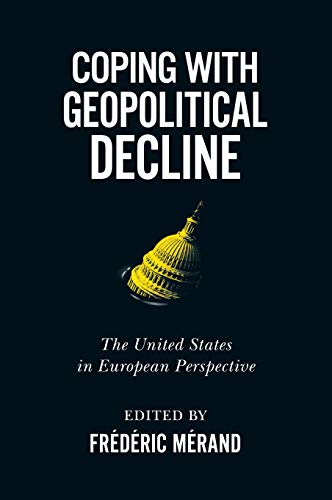 Stock image for Coping with Geopolitical Decline: The United States in European Perspective (Volume 11) (Human Dimensions In Foreign Policy, Military Studies, And Security Studies Series) for sale by Midtown Scholar Bookstore