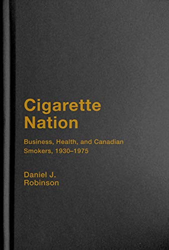Beispielbild fr Cigarette Nation: Business, Health, and Canadian Smokers, 1930-1975 (Intoxicating Histories, 2) zum Verkauf von WorldofBooks