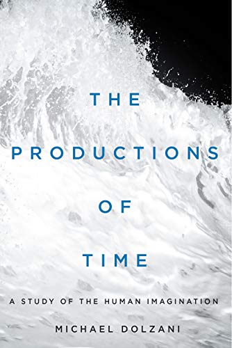 Stock image for The Productions of Time: A Study of the Human Imagination for sale by ThriftBooks-Dallas