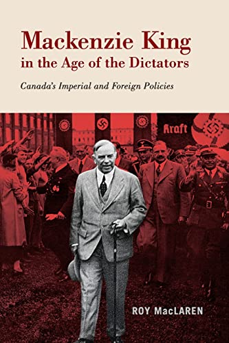 9780228005902: Mackenzie King in the Age of the Dictators: Canada's Imperial and Foreign Policies