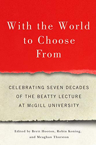 Stock image for With the World to Choose from: Celebrating Seven Decades of the Beatty Lecture at McGill University for sale by ThriftBooks-Atlanta