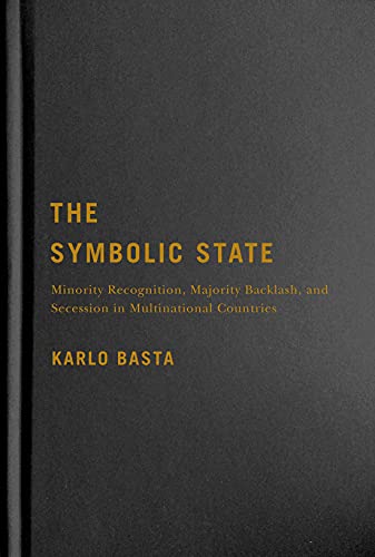 9780228008057: The Symbolic State: Minority Recognition, Majority Backlash, and Secession in Multinational Countries (Volume 7) (Democracy, Diversity, and Citizen Engagement Series)