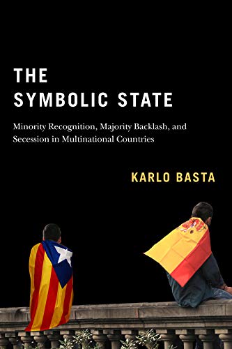 9780228008064: The Symbolic State: Minority Recognition, Majority Backlash, and Secession in Multinational Countries (Volume 7) (Democracy, Diversity, and Citizen Engagement Series)