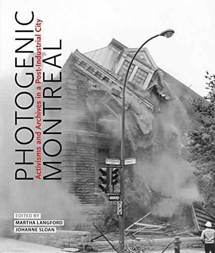 Stock image for Photogenic Montreal: Activisms and Archives in a Post-industrial City (Volume 36) (McGill-Queen's/Beaverbrook Canadian Foundation Studies in Art History) for sale by Midtown Scholar Bookstore