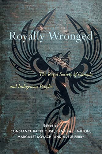 Stock image for Royally wronged: The Royal Society of Canada and Indigenous Peoples for sale by Robert Campbell Bookseller ABAC/ILAB