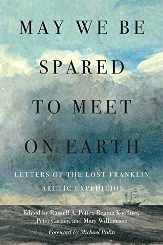 9780228011392: May We Be Spared to Meet on Earth: Letters of the Lost Franklin Arctic Expedition