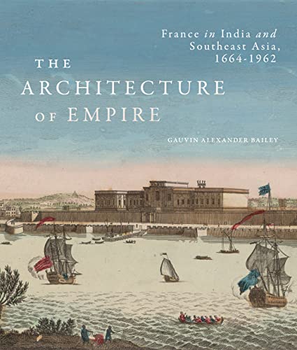 Stock image for The Architecture of Empire: France in India and Southeast Asia, 1664"1962 for sale by Midtown Scholar Bookstore