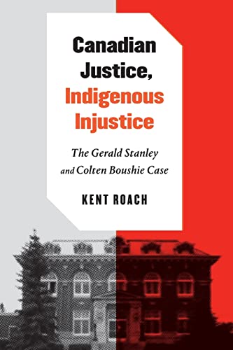 9780228012122: Canadian Justice, Indigenous Injustice: The Gerald Stanley and Colten Boushie Case