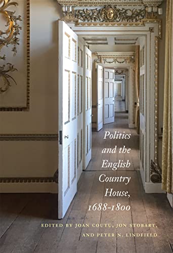Beispielbild fr Politics and the English Country House, 1688-1800 zum Verkauf von Blackwell's