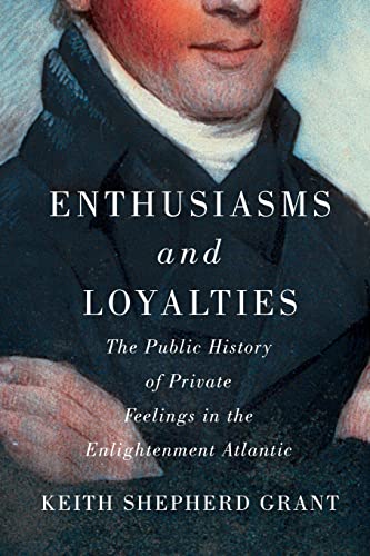 Stock image for Enthusiasms and Loyalties: The Public History of Private Feelings in the Enlightenment Atlantic Volume 6 for sale by ThriftBooks-Dallas