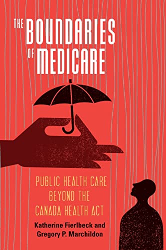 Stock image for The Boundaries of Medicare: Public Health Care Beyond the Canada Health Act (Volume 61) (McGill-Queen's Associated Medical Services Studies in the History of Medicine, Health, and Society) for sale by Midtown Scholar Bookstore
