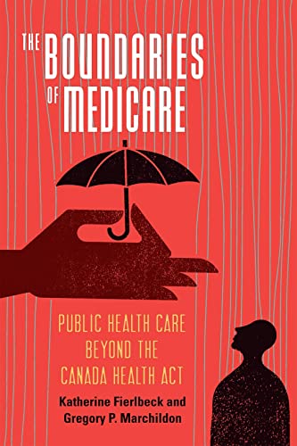 9780228016328: The Boundaries of Medicare: Public Health Care beyond the Canada Health Act (McGill-Queen's/AMS Healthcare Studies in the History of Medicine, Health, and Society, 61)